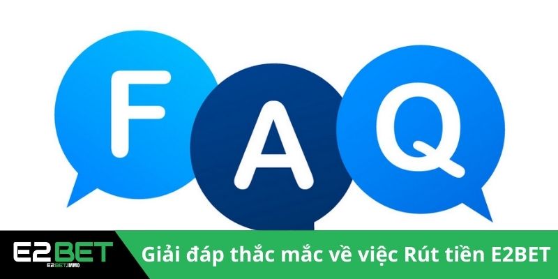 Giải đáp thắc mắc về việc Rút tiền E2BET 