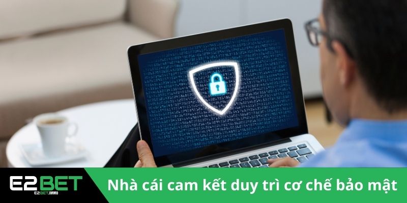 Nhà cái cam kết duy trì cơ chế bảo mật 
