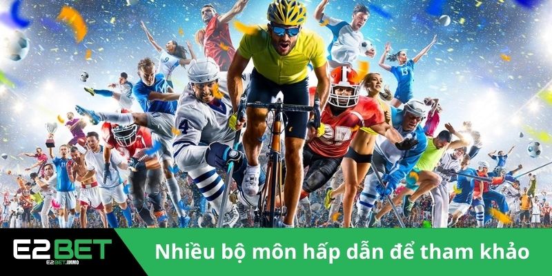 Nhiều bộ môn hấp dẫn để bạn tham khảo 